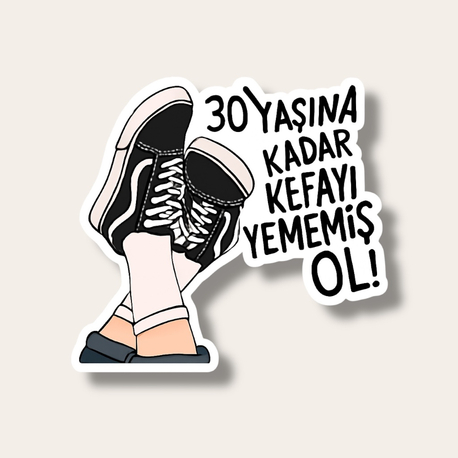 30 yaşına kadar kafayı yememiş ol Tekli Sticker