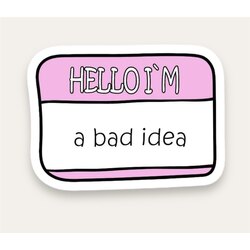 Hello I’m a Bad Idea Tekli Sticker