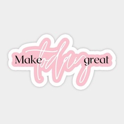 Make Today Great Tekli Sticker