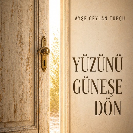 Ayşe Ceylan Topçu - Yüzünü Güneşe Dön