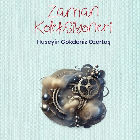 Hüseyin Gökdeniz Özertaş - Zaman Koleksiyoneri