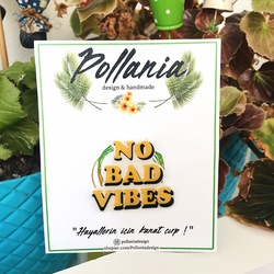 No Bad Vibes Broş
