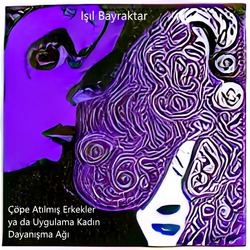 Kişisel Olan Politiktir - Öyküler Çöpe Atılmış Erkekler ya da Uygulama Kadın Dayanışma Ağı 