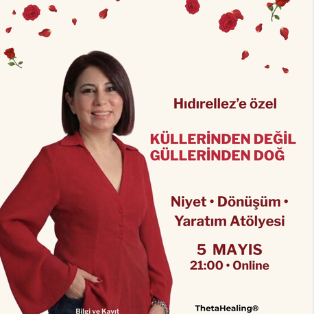 KÜLLERİNDEN DEĞİL, GÜLLERİNDEN DOĞ VE HIDIRELLEZ ATÖLYESİ
