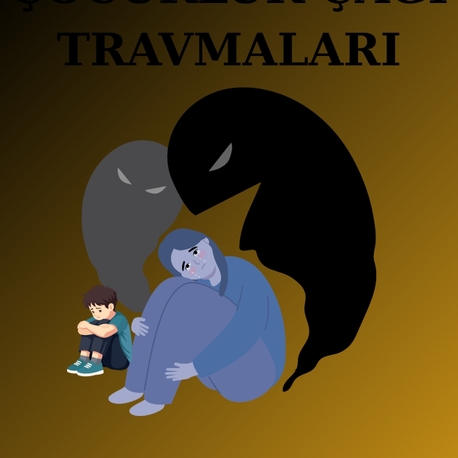 ÇOCUKLUK ÇAĞI TRAVMALARI