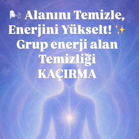 Grup Enerji Alanını Temizliği, Enerjini Yükselt! 