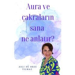 AURA VE ÇAKRALARIN SANA NE ANLATIR? E-KİTAP 