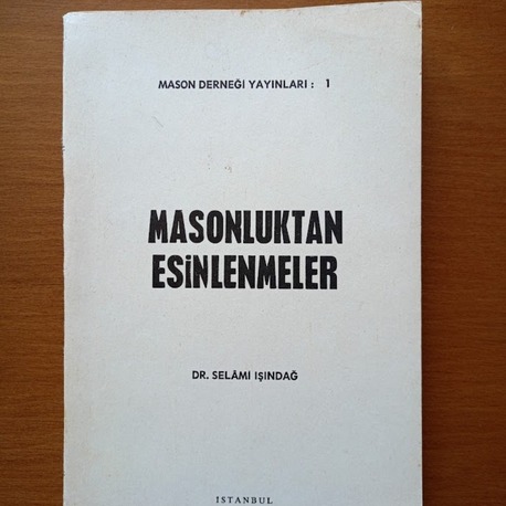 MASONLUKTAN ESİNLENMELER - DR. SELAMİ IŞINDAĞ..