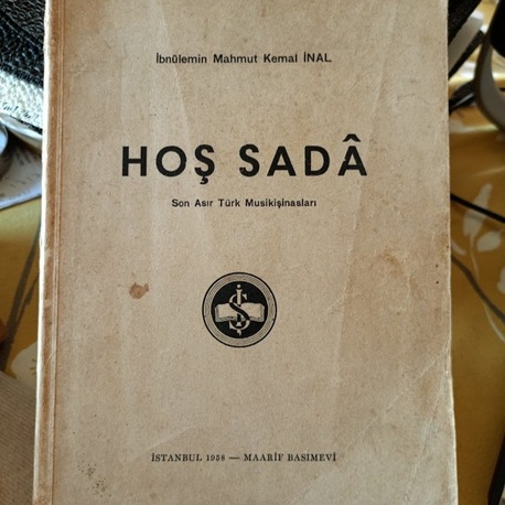 HOŞ SADA – SON ASIR TÜRK MUSİKİŞİNASLARI. İbnülemin Mahmut Kemal İnal (1871-1957)