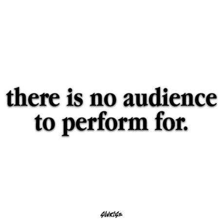 "There is no audience to perform for" Sticker