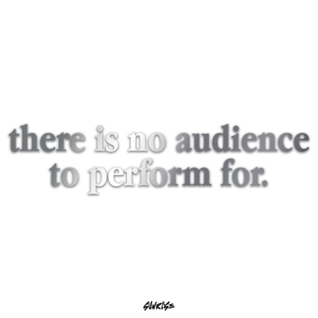 "There is no audience to perform for" Sticker (Krom/Gold)