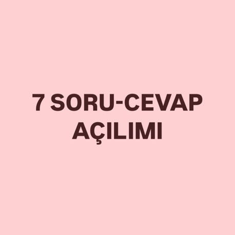7 SORU- CEVAP AÇILIMI