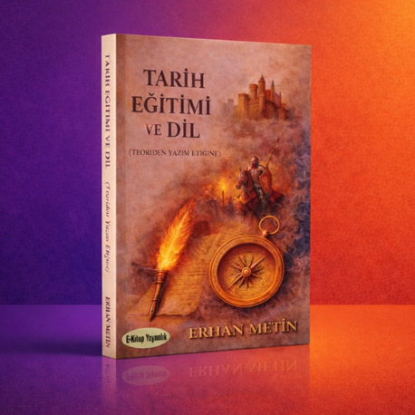 Tarih Eğitimi ve Dil (Teoriden Yazım Etiğine)-Erhan Metin