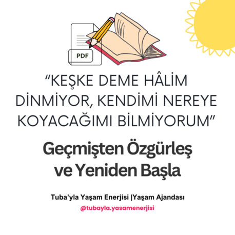 "Keşke...Kendimi Nereye Koyacağımı Bilmiyorum" Geçmişten Özgürleş Yeniden Başla