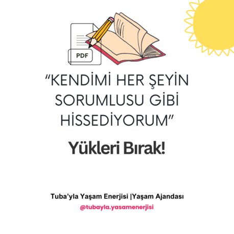 "Kendimi Her Şeyin Sorumlusu Gibi Hissediyorum" Yükleri Bırak!