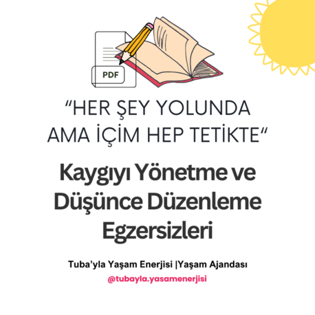 "Her Şey Yolunda ama İçim Hep Tetikte" Kaygıyı Yönetme ve Düşünce Düzenleme Egzersizleri