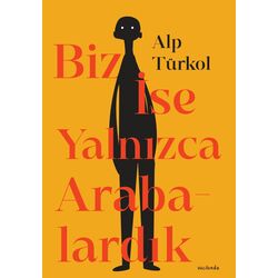 Biz İse Yalnızca Arabalardık