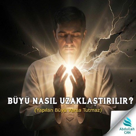 Büyü Yaptıranı Kendinizden Uzaklaştırma Rehberi (Manevi Korunma Yolları)