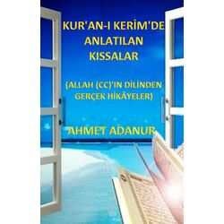 Kur'an-ı Kerim'de Anlatılan Kıssalar (Allah'ın Dilinden Gerçek Hikayeler)