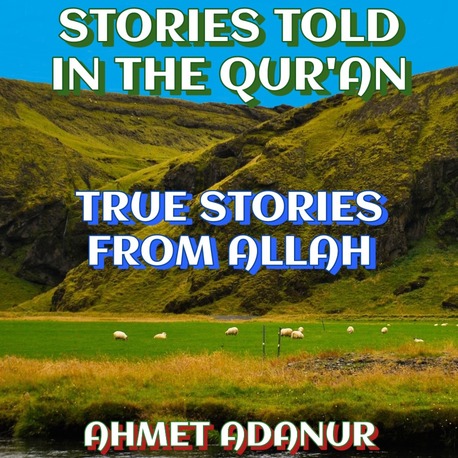 STORIES TOLD IN THE QUR'AN (TRUE STORIES FROM ALLAH) 