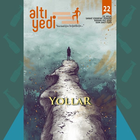 Altıyedi Sanat Edebiyat Dergisi 22. sayı: Yollar
