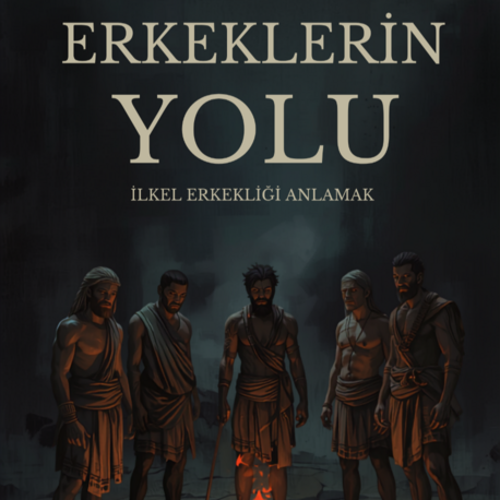 Erkeklerin Yolu: İlkel Erkekliği Anlamak