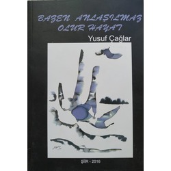 bazen anlaşılmaz olur hayat- Yusuf ÇAĞLAR