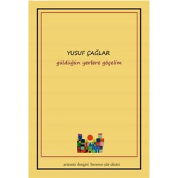 güldüğün yerlere göçelim-Yusuf ÇAĞLAR