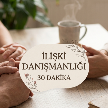 İlişki Değerlendirme & Danışmanlık Seansı 30 Dakika