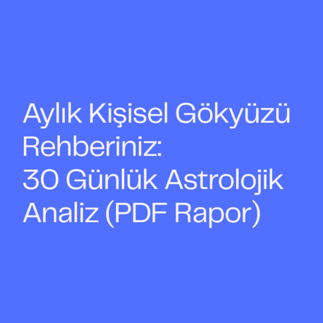 Aylık Kişisel Gökyüzü Rehberiniz: 30 Günlük Astrolojik Analiz(PDF Formatı)