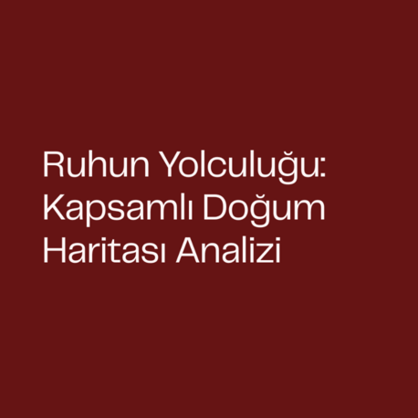 Ruhun Yolculuğu: Kapsamlı Doğum Haritası Analizi 