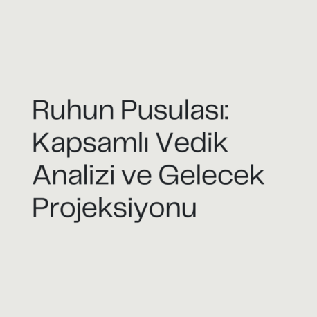 Ruhun Pusulası: Kapsamlı Vedik Analizi ve Gelecek Projeksiyonu