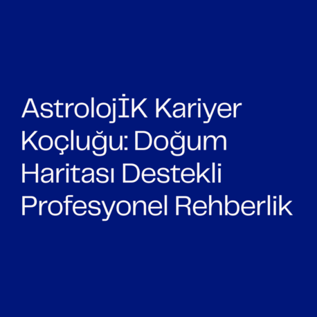 AstrolojİK Kariyer Koçluğu: Doğum Haritası Destekli Profesyonel Rehberlik