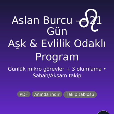 Aslan Burcu 21 Gün Aşk & Evlilik Programı (PDF) | Günlük Görev + 3 Olumlama | Nazik Ritüeller