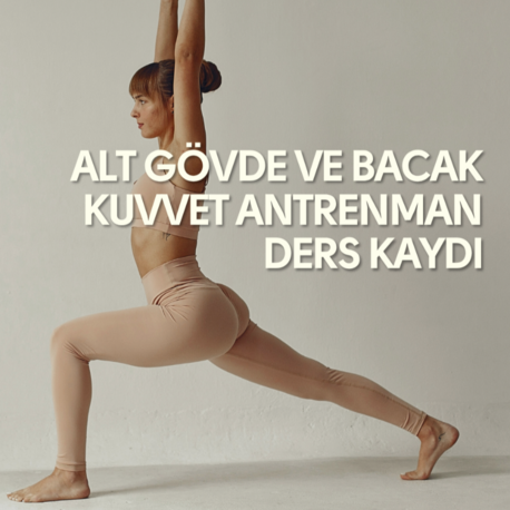 ALT GÖVDE & BACAK KUVVET ANTRENMANI DERS KAYDI
