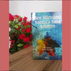 BEN HÜZNÜMÜ YALNIZCA SANA  ANLATTIM