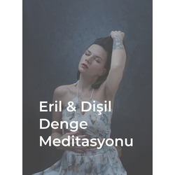 Eril & Dişil Denge Meditasyonu