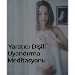 Yaratıcı Dişili Uyandırma Meditasyonu