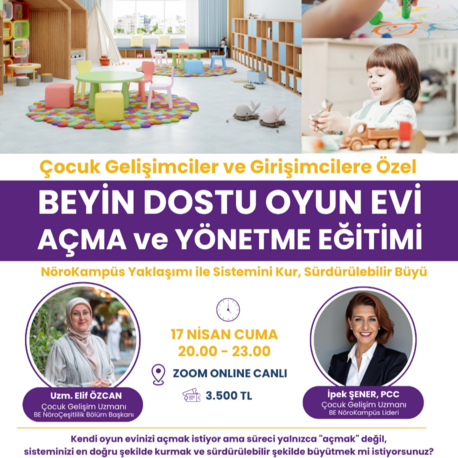BEYİN DOSTU OYUN EVİ AÇMA VE YÖNETME EĞİTİMİ, 17 NİSAN