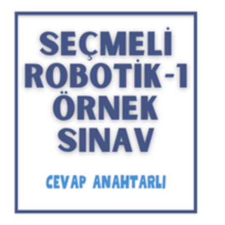 Seçmeli Robotik-1 / 1. Dönem 1. Yazılı Sınav & Cevap Anahtarı 20,00 TL