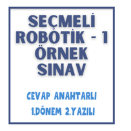 Seçmeli Robotik-1 / 1. Dönem 2. Yazılı Sınav & Cevap Anahtarı