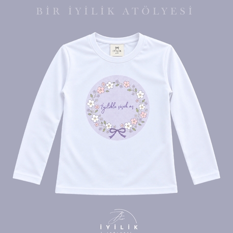 "İyilikle çiçek aç" Özel Tasarım Tişört