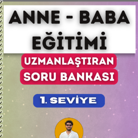 ANNE - BABA EĞİTİMİ SORU BANKASI - 1. SEVİYE UZMANLAŞTIRAN SERİSİ (2027)