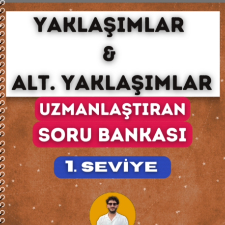 YAKLAŞIMLAR ve ALTERNATİF YAKLAŞIMLAR SORU BANKASI - 1. SEVİYE UZMANLAŞTIRAN SERİSİ (2027)