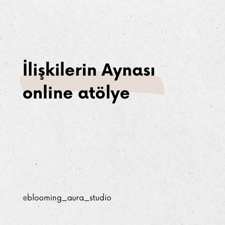 İlişkilerin Aynası Online Atölye 