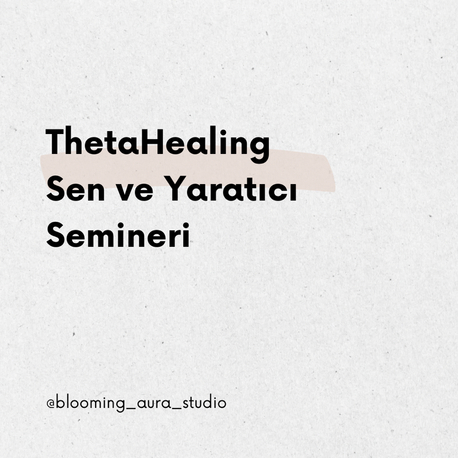 ThetaHealing® Sen ve Yaratıcı Semineri