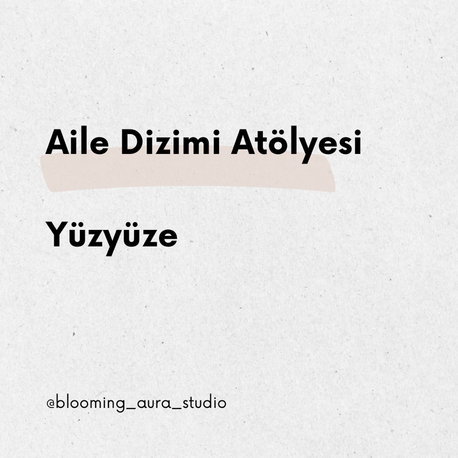 Aile Dizimi Atölyesi - Yüzyüze 
