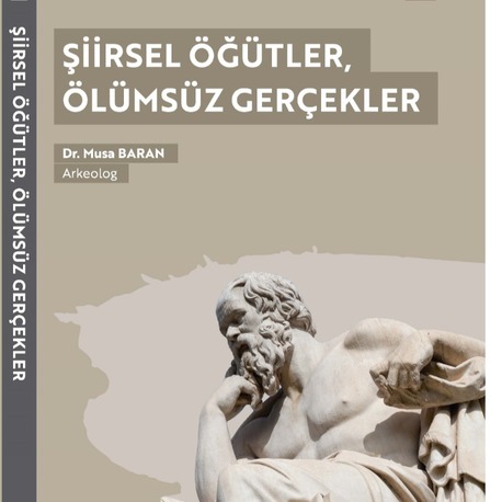 “Şiirsel Öğütler Ölümsüz Gerçekler” – Arkeolog Dr. Musa Baran