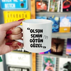 "Olsun Senin Götün Güzel" Eğlenceli Kupa