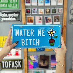 "Water Me Bitch" Metal Plaka